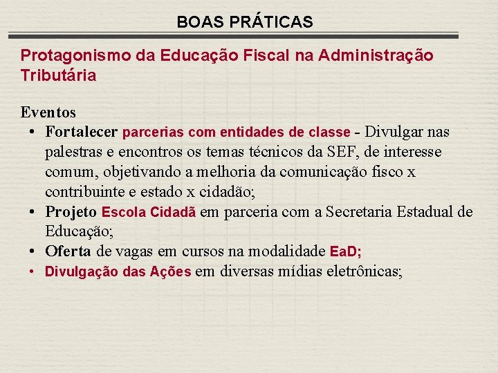 BOAS PRÁTICAS Protagonismo da Educação Fiscal na Administração Tributária Eventos • Fortalecer parcerias com