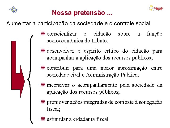 Nossa pretensão. . . Aumentar a participação da sociedade e o controle social. ]