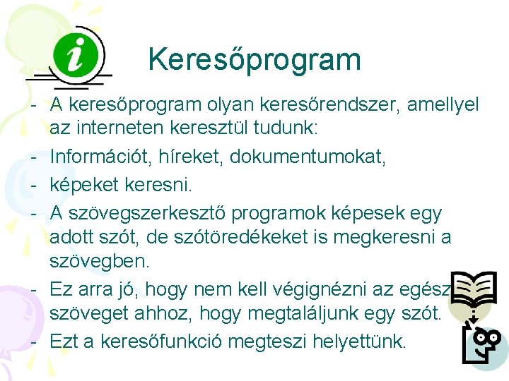 Keresőprogram - A keresőprogram olyan keresőrendszer, amellyel az interneten keresztül tudunk: - Információt, híreket, Keresőprogram - A keresőprogram olyan keresőrendszer, amellyel az interneten keresztül tudunk: - Információt, híreket,
