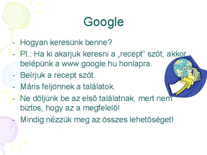 Google - Hogyan keresünk benne? - Pl. : Ha ki akarjuk keresni a „recept” Google - Hogyan keresünk benne? - Pl. : Ha ki akarjuk keresni a „recept”