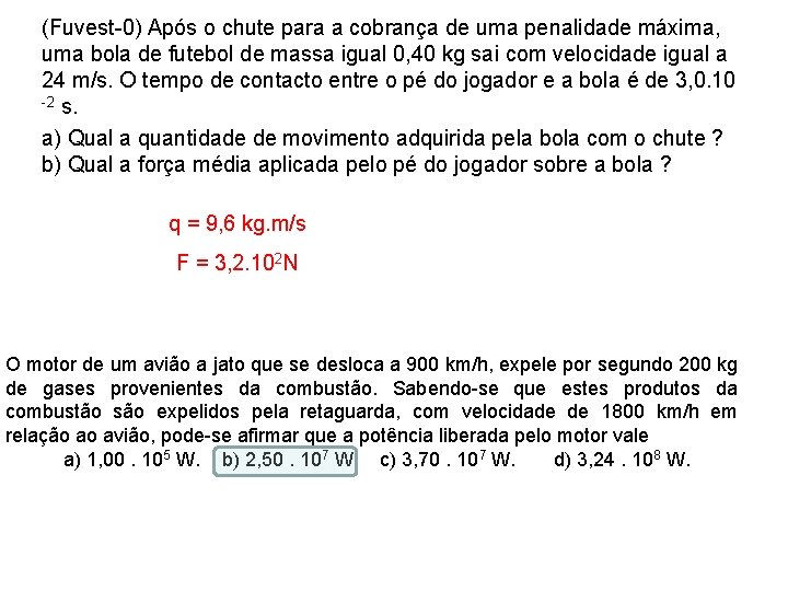 (Fuvest-0) Após o chute para a cobrança de uma penalidade máxima, uma bola de