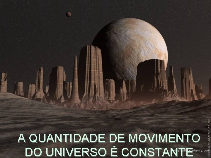 A QUANTIDADE DE MOVIMENTO DO UNIVERSO É CONSTANTE 