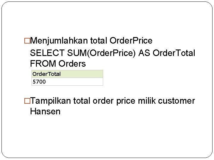 �Menjumlahkan total Order. Price SELECT SUM(Order. Price) AS Order. Total FROM Orders Order. Total