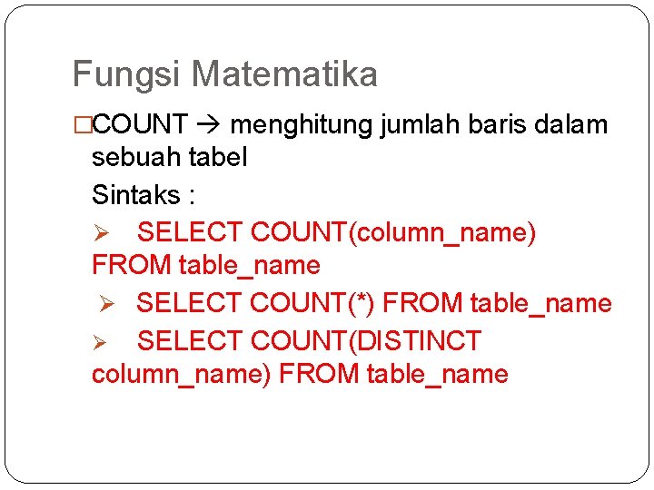 Fungsi Matematika �COUNT menghitung jumlah baris dalam sebuah tabel Sintaks : Ø SELECT COUNT(column_name)