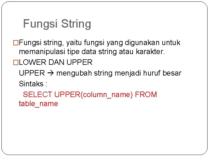 Fungsi String �Fungsi string, yaitu fungsi yang digunakan untuk memanipulasi tipe data string atau