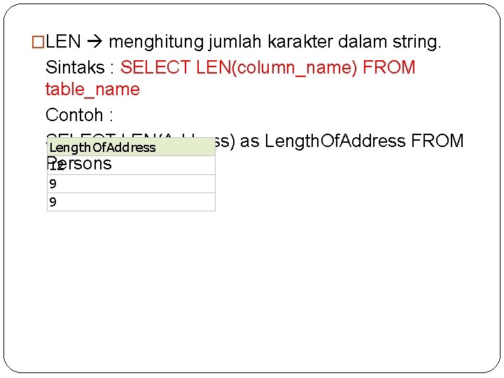 �LEN menghitung jumlah karakter dalam string. Sintaks : SELECT LEN(column_name) FROM table_name Contoh :