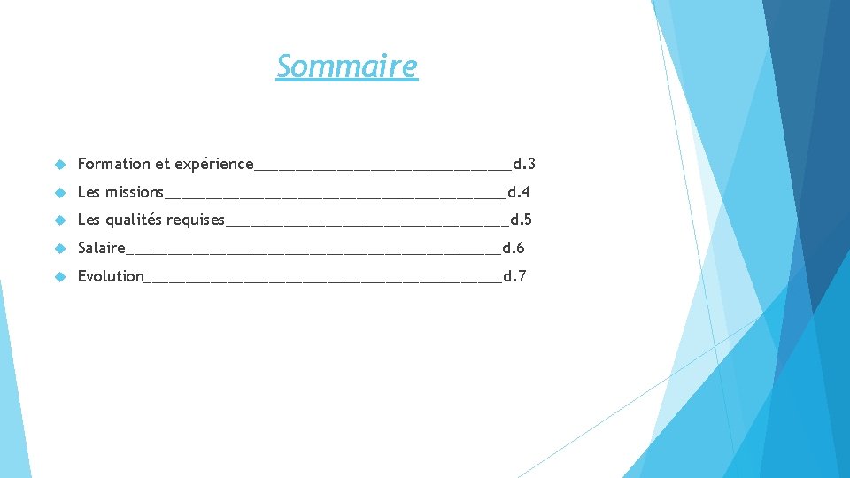 Sommaire Formation et expérience________________d. 3 Les missions_____________________d. 4 Les qualités requises_________________d. 5 Salaire_______________________d. 6