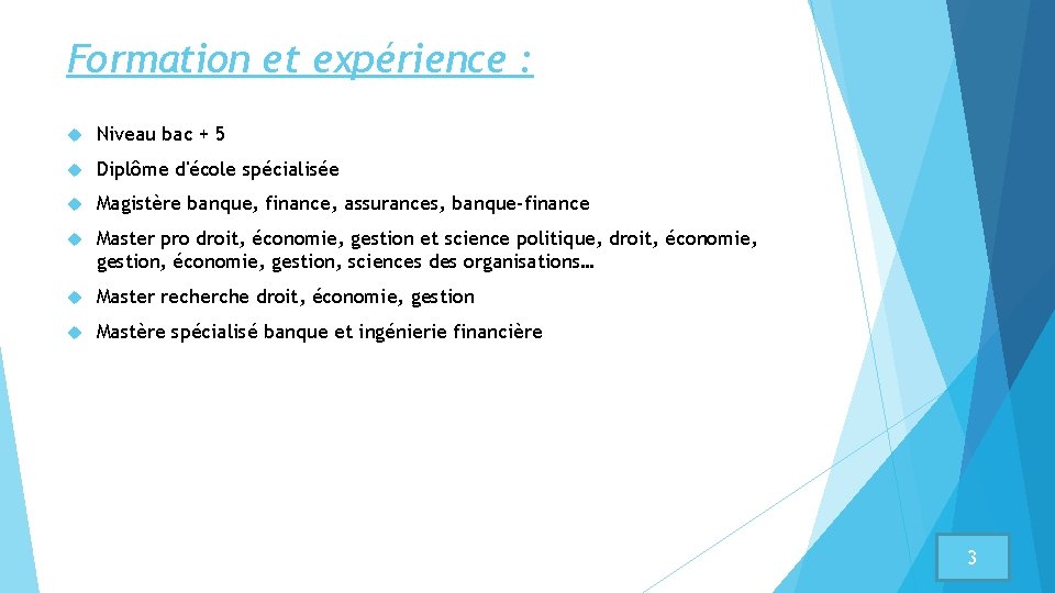 Formation et expérience : Niveau bac + 5 Diplôme d'école spécialisée Magistère banque, finance,