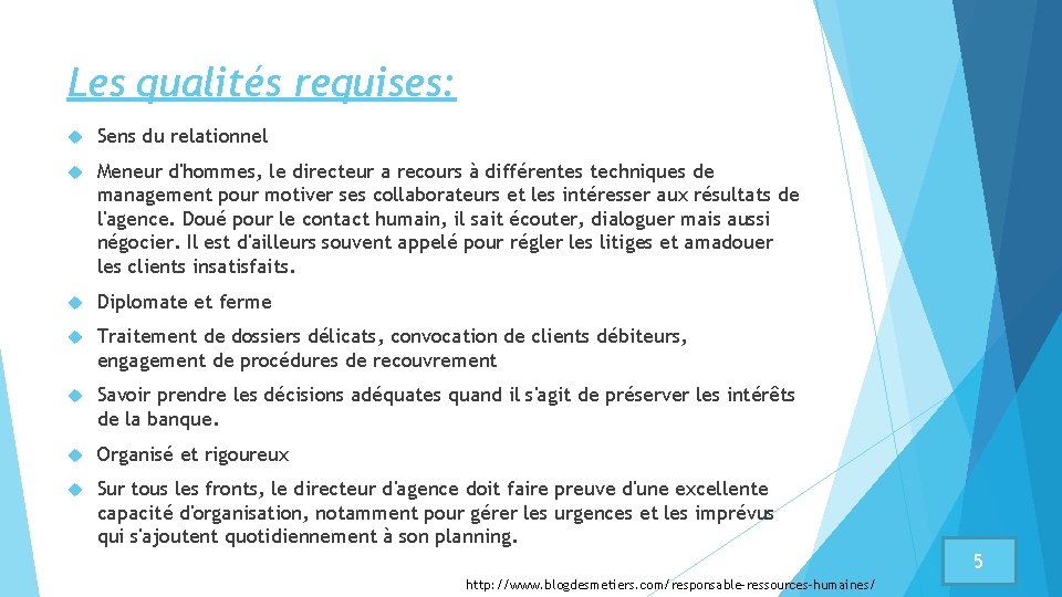 Les qualités requises: Sens du relationnel Meneur d'hommes, le directeur a recours à différentes