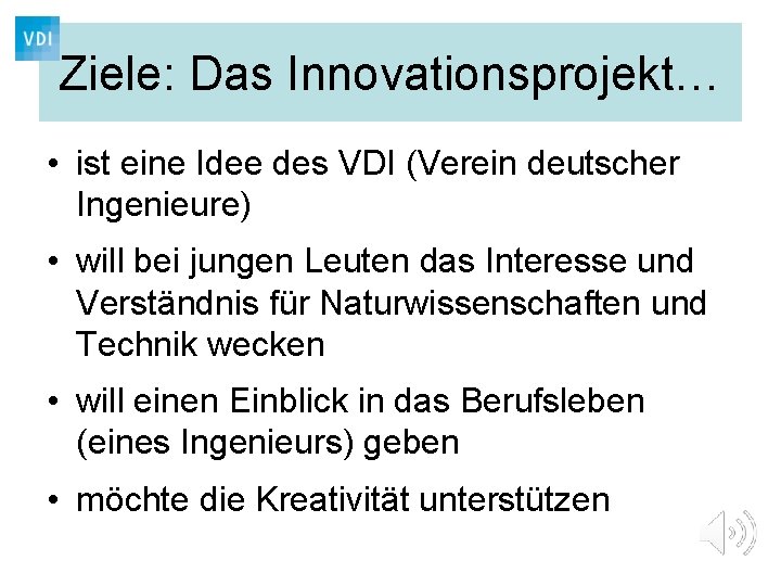 Ziele: Das Innovationsprojekt… • ist eine Idee des VDI (Verein deutscher Ingenieure) • will