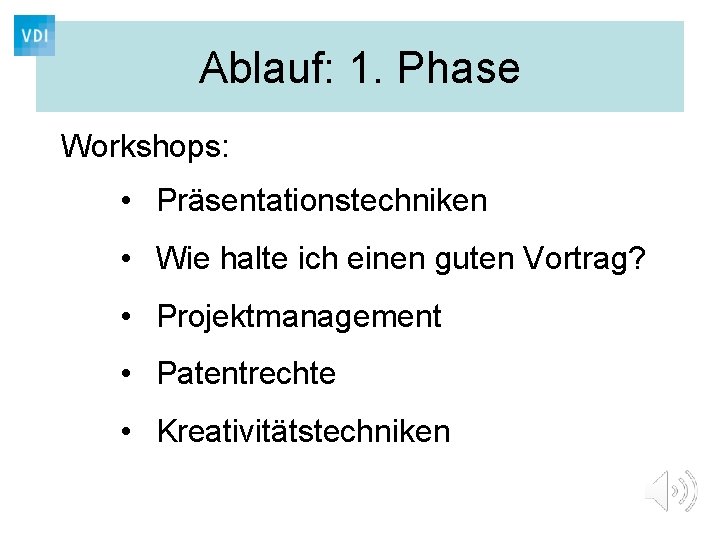 Ablauf: 1. Phase Workshops: • Präsentationstechniken • Wie halte ich einen guten Vortrag? •