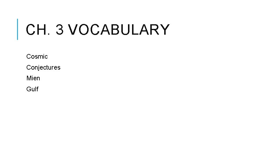 CH. 3 VOCABULARY Cosmic Conjectures Mien Gulf CH. 3 VOCABULARY Cosmic Conjectures Mien Gulf
