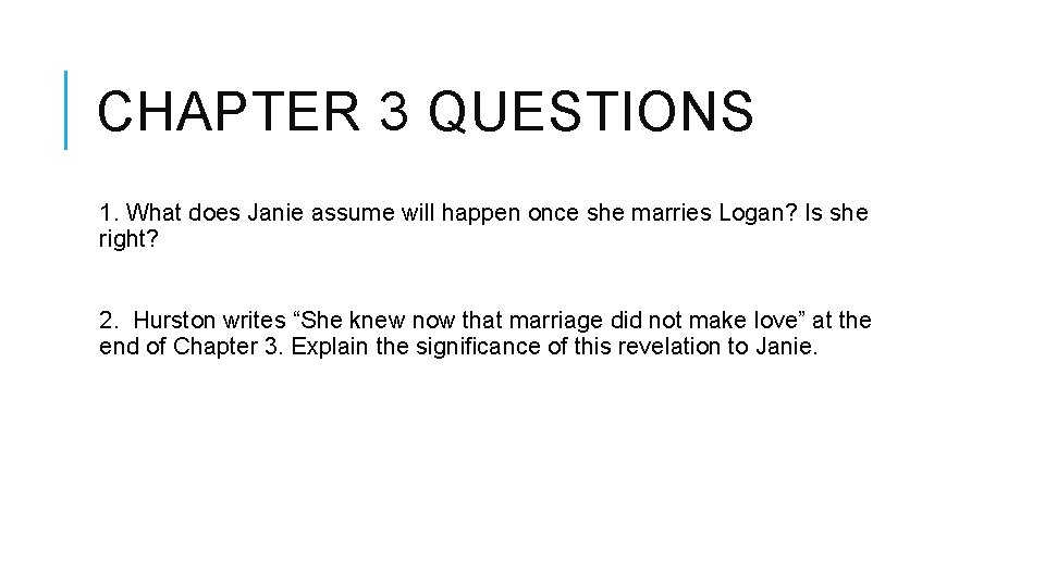 CHAPTER 3 QUESTIONS 1. What does Janie assume will happen once she marries Logan? CHAPTER 3 QUESTIONS 1. What does Janie assume will happen once she marries Logan?