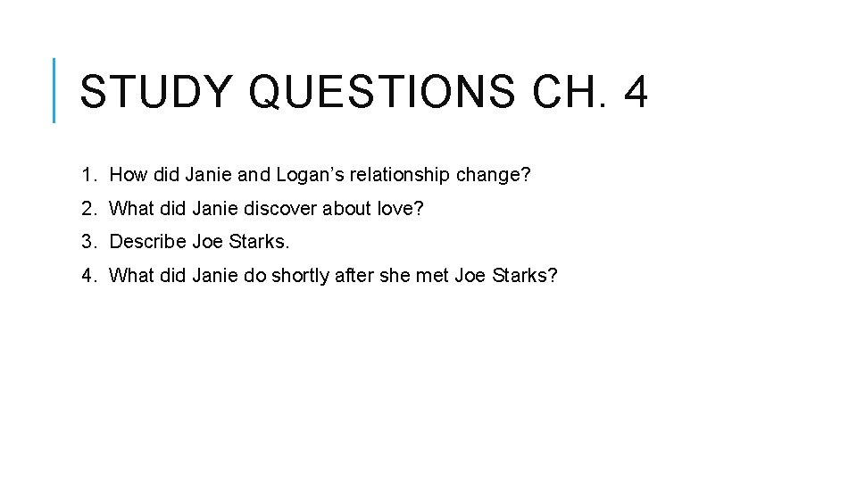 STUDY QUESTIONS CH. 4 1. How did Janie and Logan’s relationship change? 2. What STUDY QUESTIONS CH. 4 1. How did Janie and Logan’s relationship change? 2. What