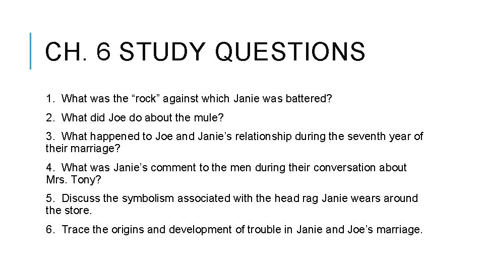 CH. 6 STUDY QUESTIONS 1. What was the “rock” against which Janie was battered? CH. 6 STUDY QUESTIONS 1. What was the “rock” against which Janie was battered?