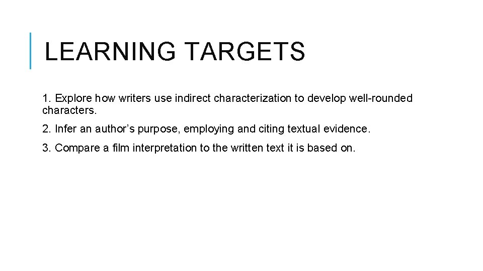 LEARNING TARGETS 1. Explore how writers use indirect characterization to develop well-rounded characters. 2. LEARNING TARGETS 1. Explore how writers use indirect characterization to develop well-rounded characters. 2.