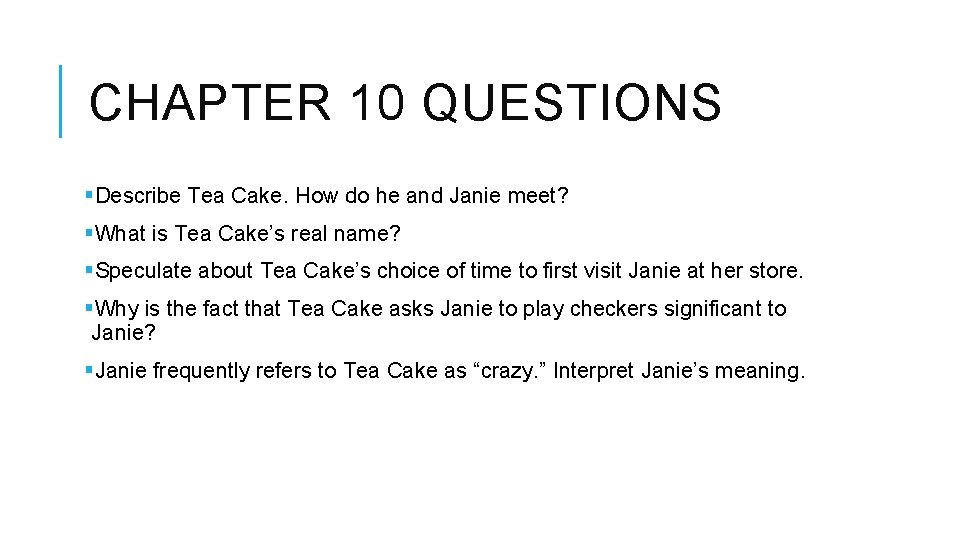 CHAPTER 10 QUESTIONS §Describe Tea Cake. How do he and Janie meet? §What is