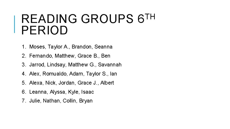 READING GROUPS PERIOD 1. Moses, Taylor A. , Brandon, Seanna 2. Fernando, Matthew, Grace