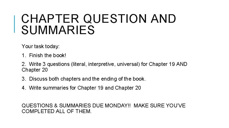 CHAPTER QUESTION AND SUMMARIES Your task today: 1. Finish the book! 2. Write 3