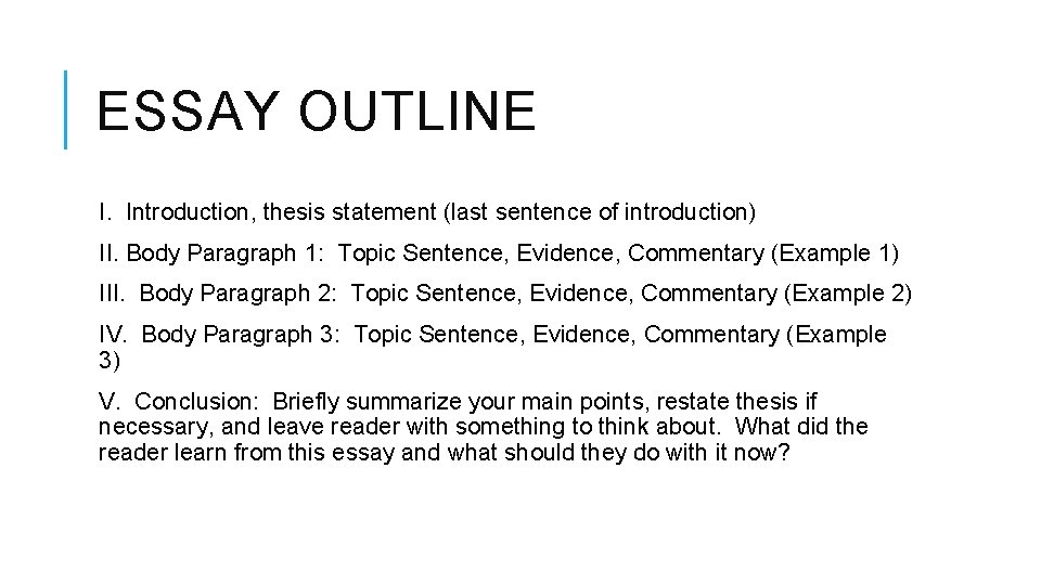 ESSAY OUTLINE I. Introduction, thesis statement (last sentence of introduction) II. Body Paragraph 1: ESSAY OUTLINE I. Introduction, thesis statement (last sentence of introduction) II. Body Paragraph 1: