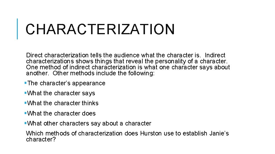 CHARACTERIZATION Direct characterization tells the audience what the character is. Indirect characterizations shows things