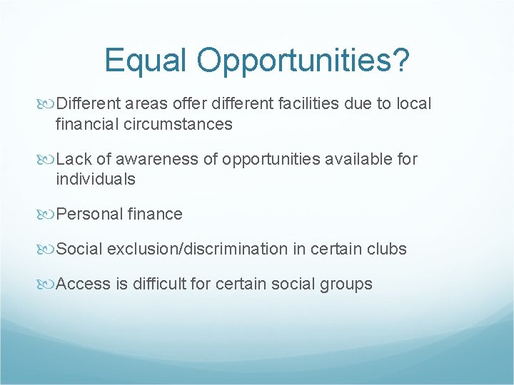 Equal Opportunities? Different areas offer different facilities due to local financial circumstances Lack of