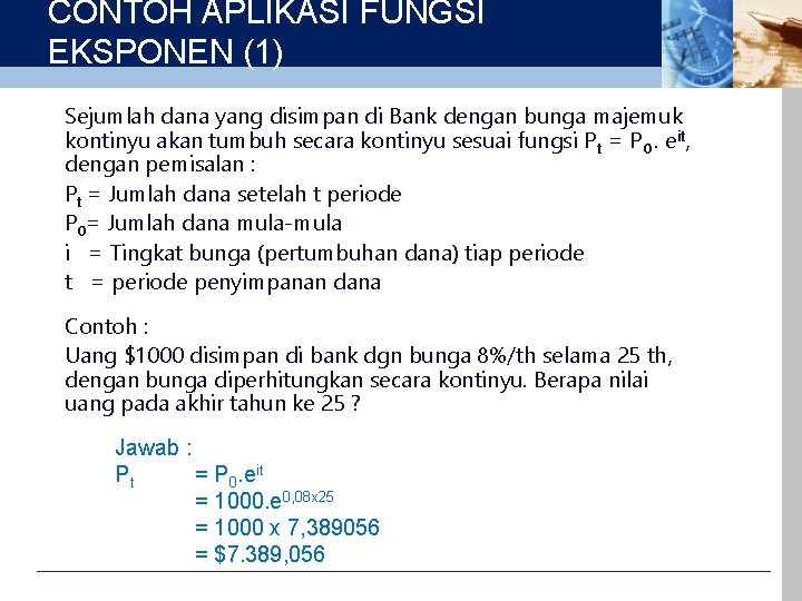 CONTOH APLIKASI FUNGSI EKSPONEN (1) Sejumlah dana yang disimpan di Bank dengan bunga majemuk