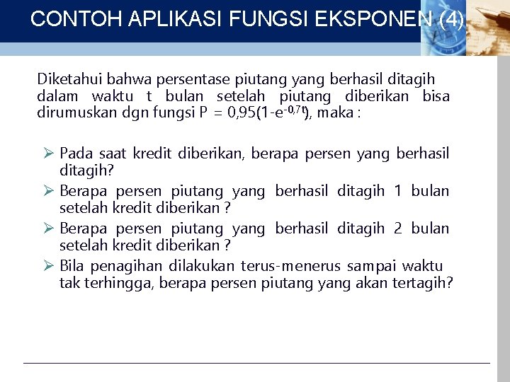 CONTOH APLIKASI FUNGSI EKSPONEN (4) Diketahui bahwa persentase piutang yang berhasil ditagih dalam waktu