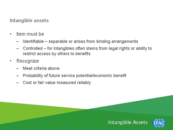 Intangible assets • Item must be – Identifiable – separable or arises from binding