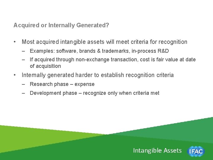Acquired or Internally Generated? • Most acquired intangible assets will meet criteria for recognition