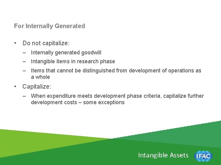 For Internally Generated • Do not capitalize: – Internally generated goodwill – Intangible items