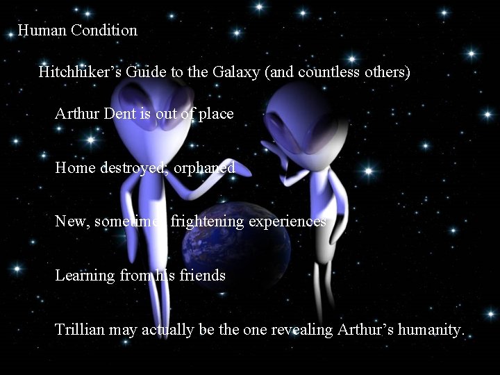 Human Condition Hitchhiker’s Guide to the Galaxy (and countless others) Arthur Dent is out