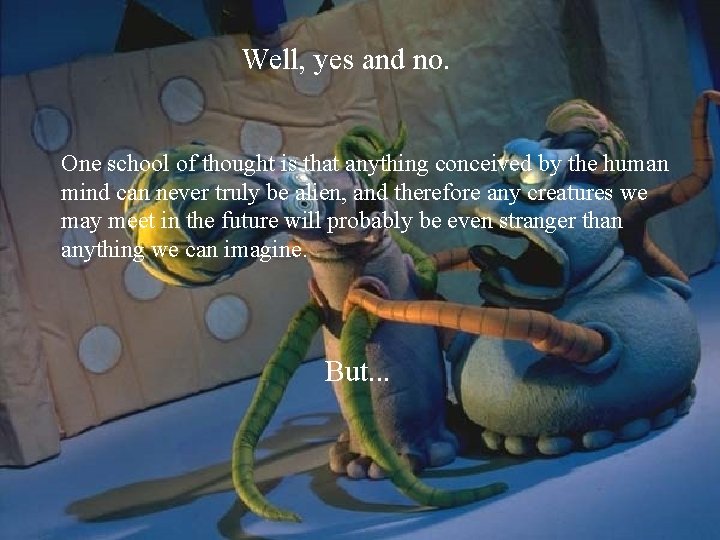 Well, yes and no. One school of thought is that anything conceived by the