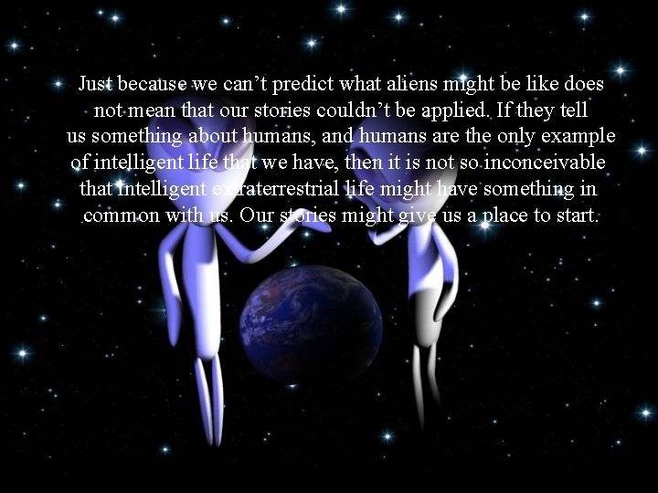 Just because we can’t predict what aliens might be like does not mean that