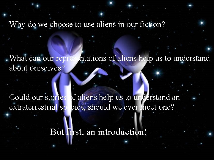 Why do we choose to use aliens in our fiction? What can our representations