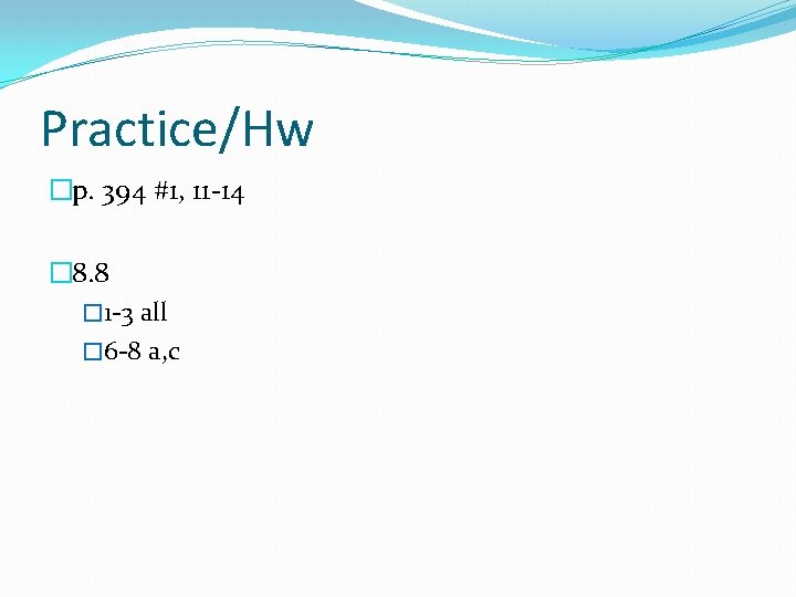 Practice/Hw �p. 394 #1, 11 -14 � 8. 8 � 1 -3 all �