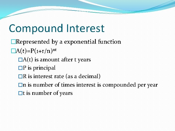 Compound Interest �Represented by a exponential function �A(t)=P(1+r/n)nt �A(t) is amount after t years