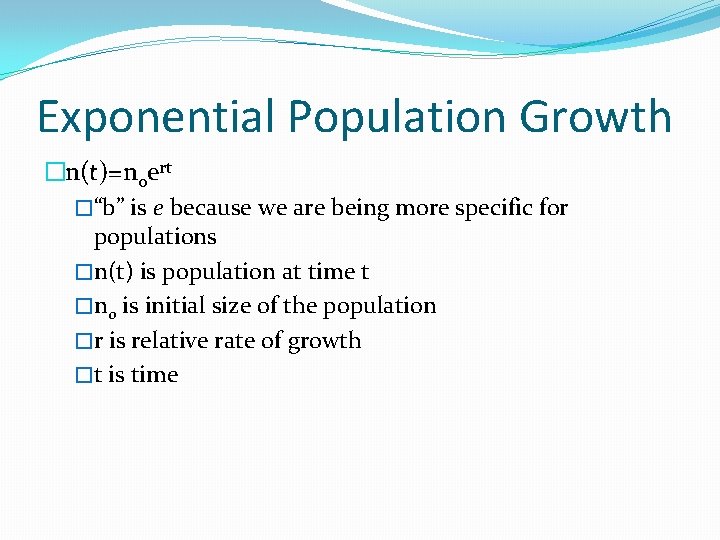 Exponential Population Growth �n(t)=n 0 ert �“b” is e because we are being more