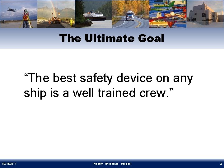The Ultimate Goal “The best safety device on any ship is a well trained