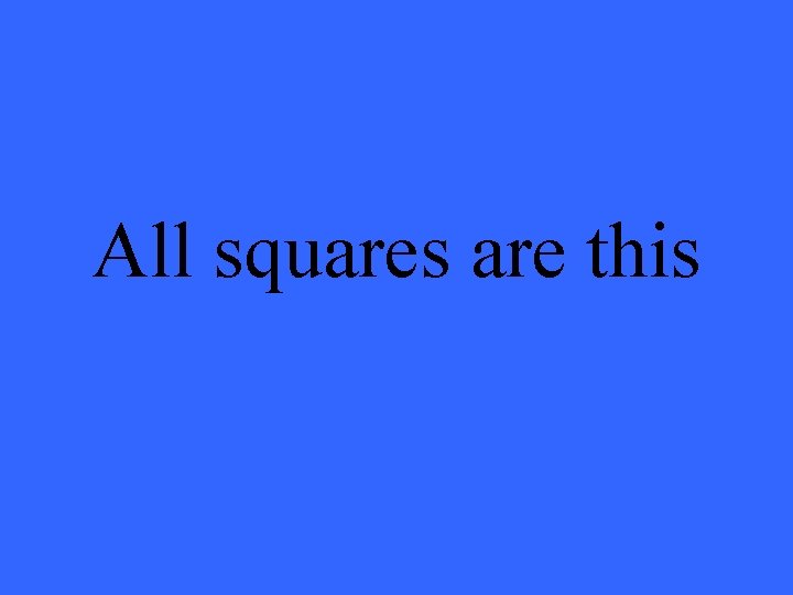 All squares are this 