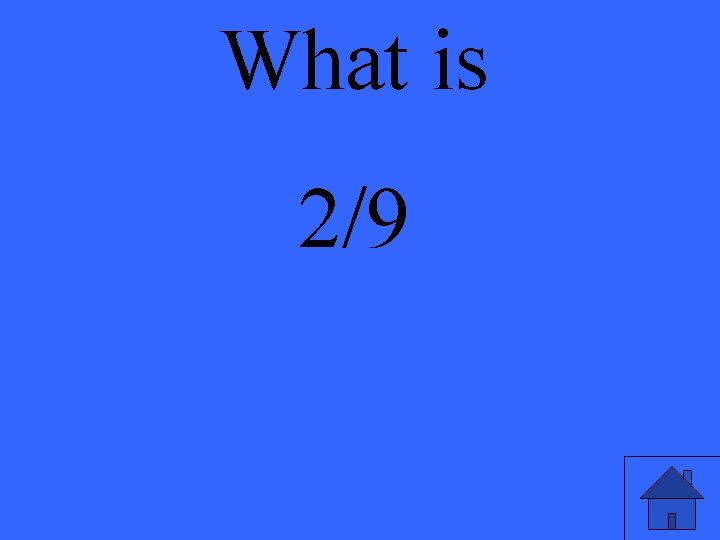 What is 2/9 