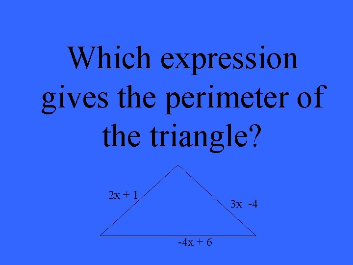 Which expression gives the perimeter of the triangle? 2 x + 1 3 x