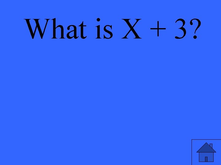What is X + 3? 