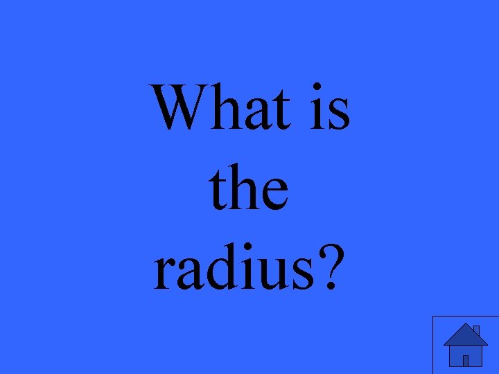 What is the radius? 