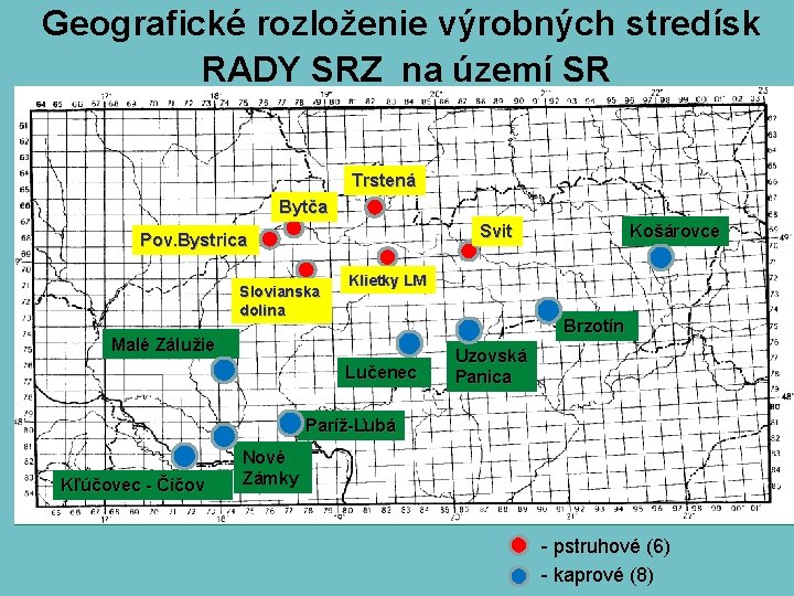 Geografické rozloženie výrobných stredísk RADY SRZ na území SR Trstená Bytča Svit Pov. Bystrica