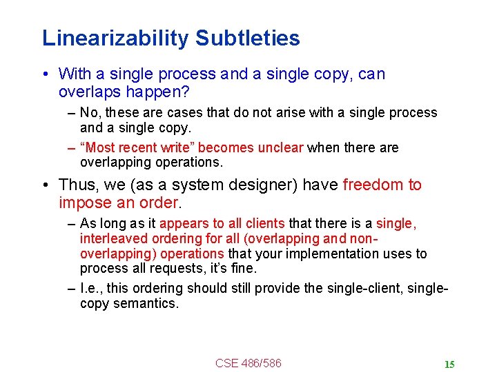 Linearizability Subtleties • With a single process and a single copy, can overlaps happen?