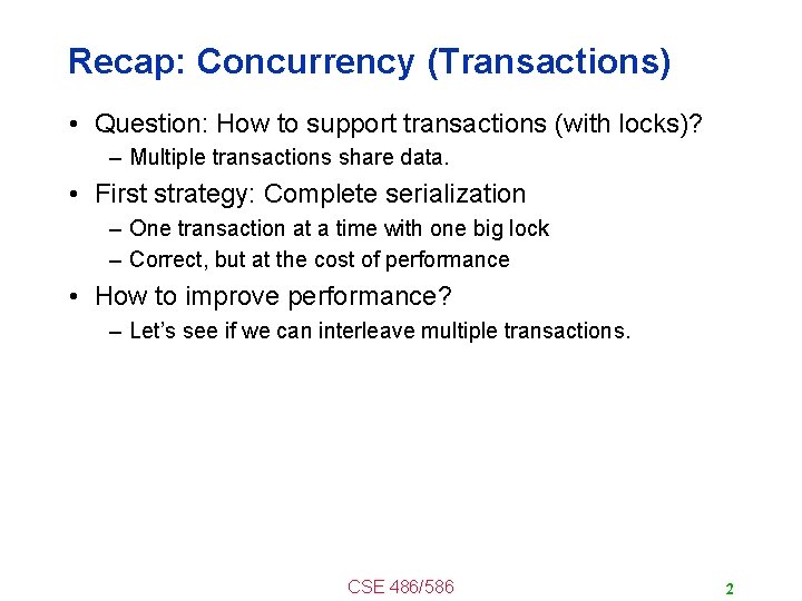 Recap: Concurrency (Transactions) • Question: How to support transactions (with locks)? – Multiple transactions