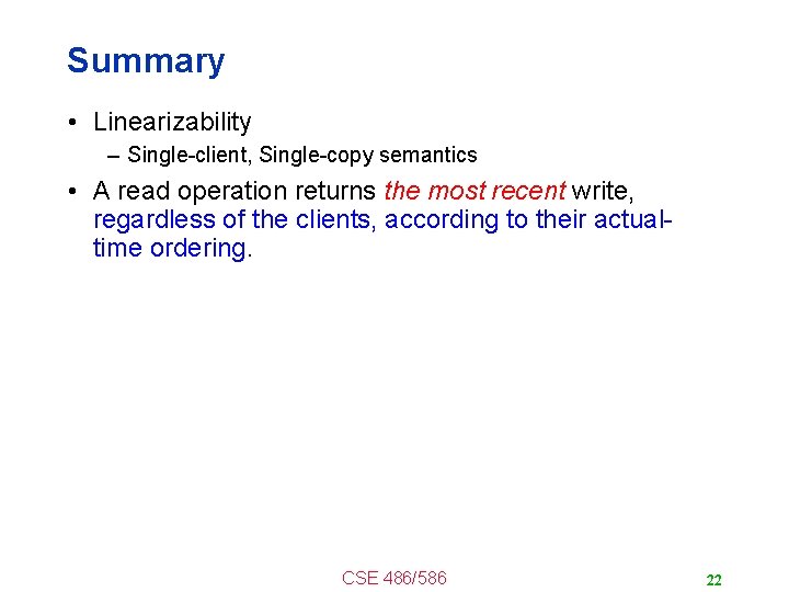 Summary • Linearizability – Single-client, Single-copy semantics • A read operation returns the most