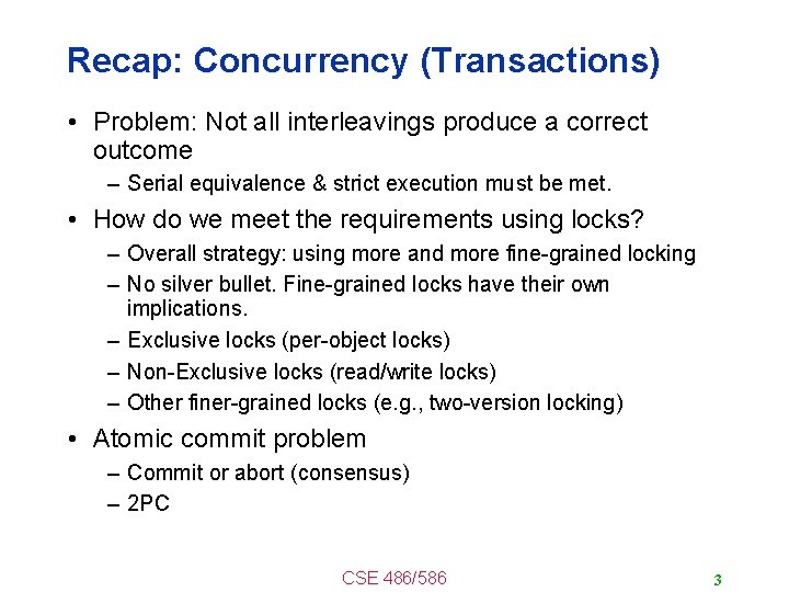 Recap: Concurrency (Transactions) • Problem: Not all interleavings produce a correct outcome – Serial