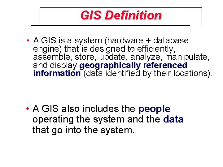 GIS Definition • A GIS is a system (hardware + database engine) that is